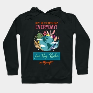 Make Earth Day Everyday! Love thy Mother as thyself... Hoodie